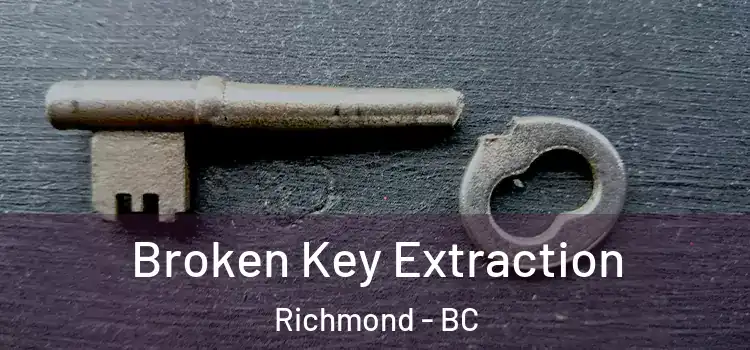 Broken Key Extraction Richmond - BC
